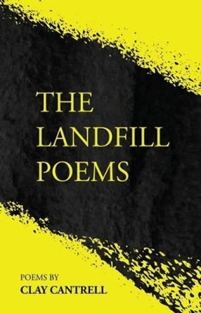 The Landfill Poems by Clay Cantrell 9780692797198