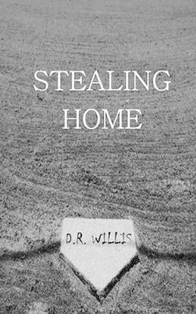 Stealing Home by D R Willis 9780692799246