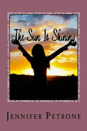 The Sun Is Shining by Jennifer Petrone 9780692800607