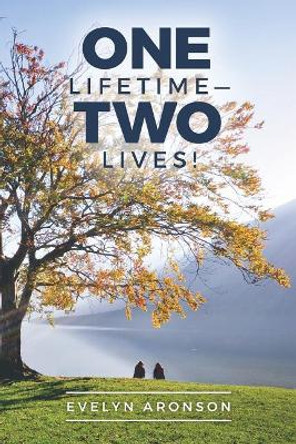 One Lifetime-Two Lives! by Evelyn Aronson 9780692812556