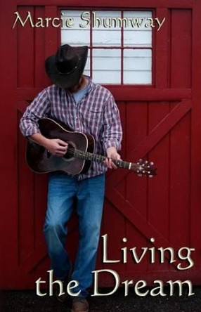 Living the Dream by Marcie Shumway 9780692817018