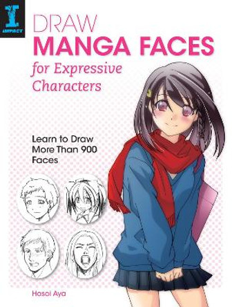 Draw Manga Faces for Expressive Characters: Learn to Draw More Than 900 Faces by Hosoi Aya