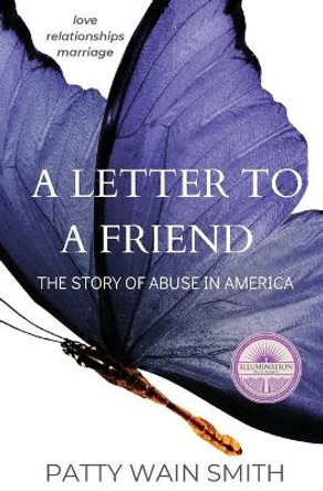 A Letter to a Friend: The Story of Abuse in America by Patty Wain Smith 9780692825839