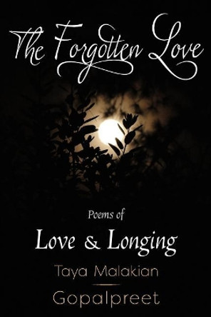 The Forgotten Love: Poems of Love & Longing by Taya Malakian Gopalpreet 9780692828533