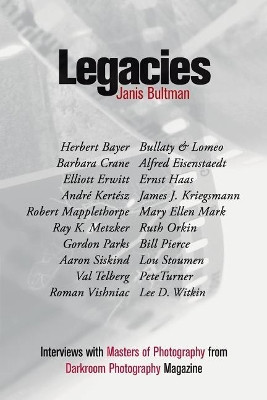 Legacies: Interviews with Masters of Photography from Darkroom Photography Magazine by Janis Bultman 9780692834435
