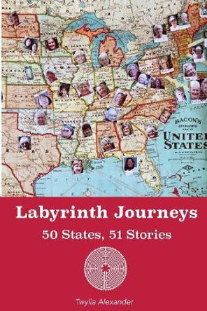 Labyrinth Journeys: 50 States, 51 Stories by Twylla Alexander 9780692834992