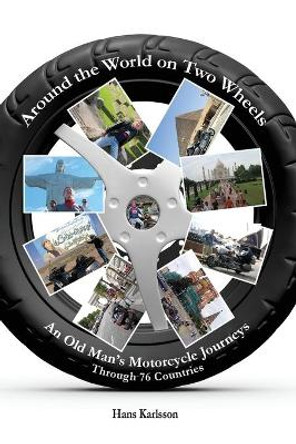 Around the World on Two Wheels: An Old Man's Journeys Through 76 Countries by Hans Karlsson 9780692835531