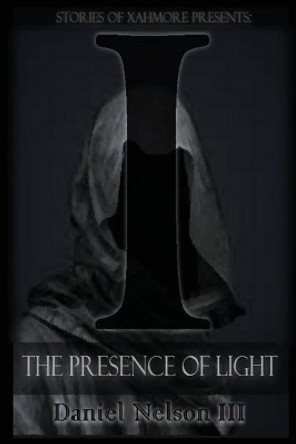 I: The Presence of Light by Daniel Nelson III 9780692841648