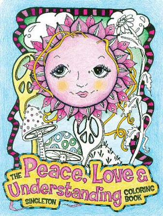 The Peace, Love and Understanding Coloring Book: A Hippie Dippy Coloring Book by Pamela &quot;Sing&quot; Singleton