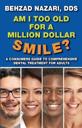 Am I Too Old for a Million Dollar Smile? by Dr Behzad Nazari 9780692844854