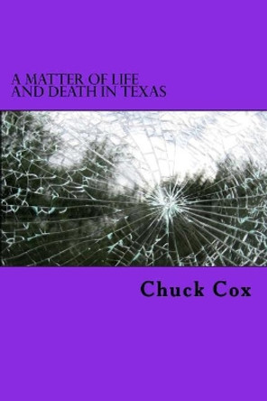 A Matter of Life and Death in Texas by Chuck Cox 9780692846834