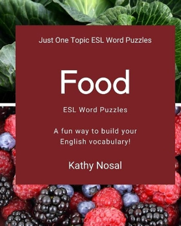 Food ESL Word Puzzles by Kathy Nosal 9780692850060