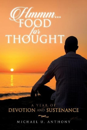 Hmmm...Food For Thought: A Year of Devotion and Sustenance by Michael U Anthony 9780692856581