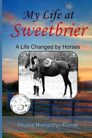 My Life at Sweetbrier: A Life Changed by Horses by Deanie Humphrys-Dunne 9780692878989