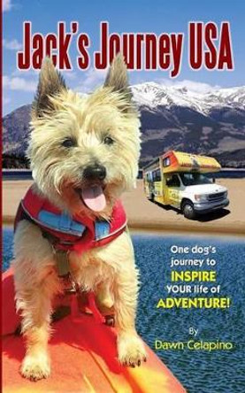 Jack's Journey USA: One dog's journey to inspire YOUR life of adventure! by Arden Moore 9780692689622