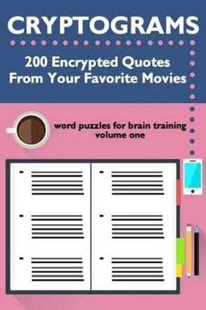 Cryptograms: 200 Encrypted Quotes From Your Favorite Movies by Meredith McNamara 9780692741016