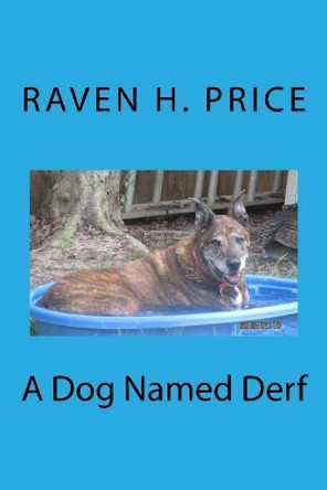 A Dog Named Derf by Raven H Price 9780692869581