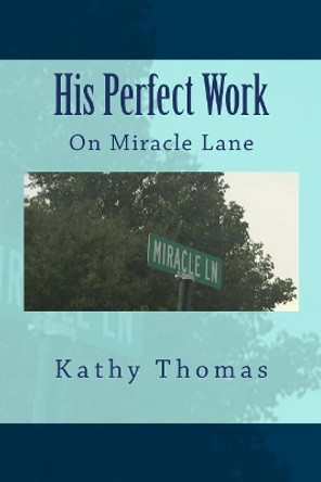 His Perfect Work: On Miracle Lane by Kathy Thomas 9780692889770