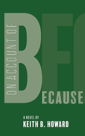 On Account of Because by Keith B Howard 9780692897447