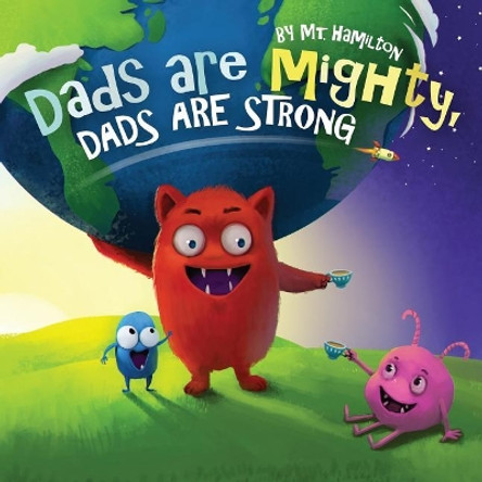 Dads are Mighty, Dads are Strong by Mt Hamilton 9780692900680