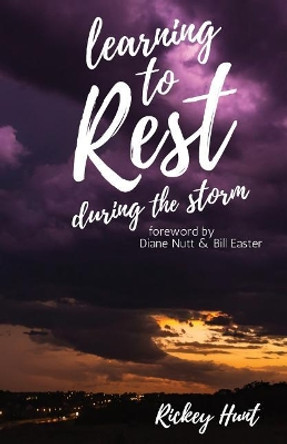 Learning to Rest During the Storm by Rickey Hunt 9780692906552