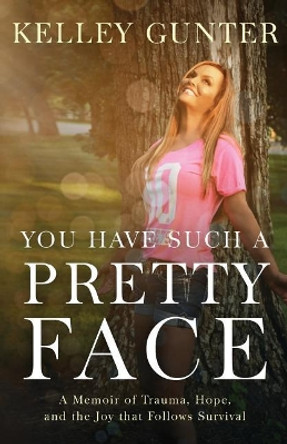 You Have Such a Pretty Face by Kelley Gunter 9780692936818