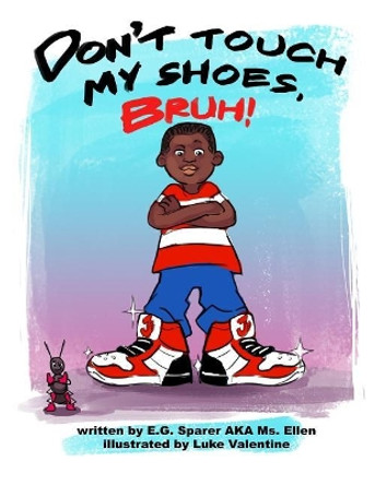 Don't Touch My Shoes, Bruh! by Ellen Gale Sparer 9780692962992