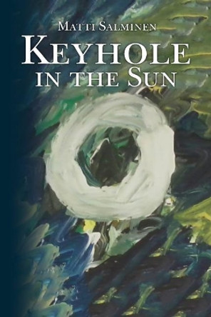 Keyhole in the Sun by Matti Salminen 9780692965504