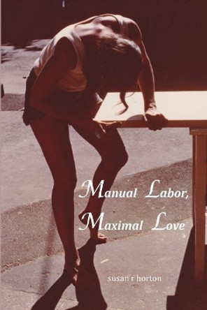 Manual Labor, Maximal Love by Susan R Horton 9780692968963