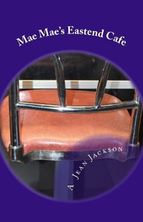 Mae Mae's Eastend Cafe by A Jean Jackson 9780692972854