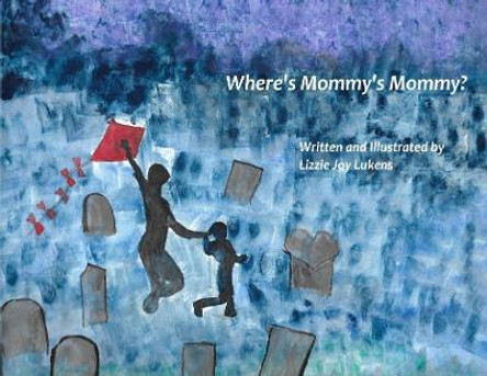 Where's Mommy's Mommy? by Lizzie Joy Lukens 9780692979433