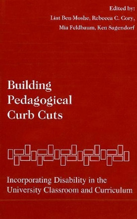 Building Pedagogical Curb Cuts: Incorporating Disability in the University Classroom and Curriculum by Liat Ben-Moshe 9780977784707