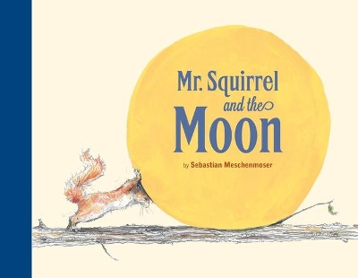 Mr. Squirrel and the Moon by Sebastian Meschenmoser 9780735841567