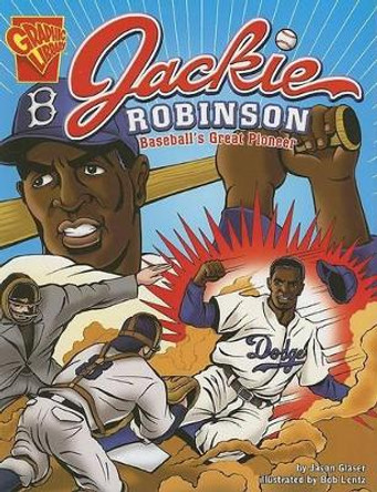 Jackie Robinson: Baseballs Great Pioneer (Graphic Biographies) by Jason Glaser 9780736861977