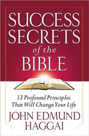 Success Secrets of the Bible: 13 Profound Principles That Will Change Your Life by John Edmund Haggai 9780736947299