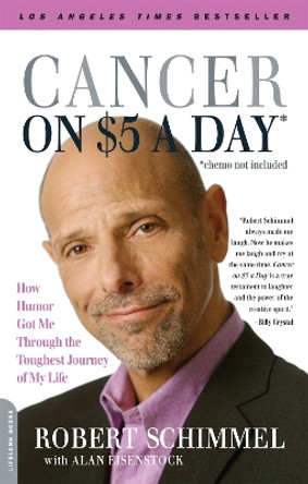 Cancer on Five Dollars a Day (chemo not included): How Humor Got Me Through the Toughest Journey of My Life by Alan Eisenstock 9780738213187