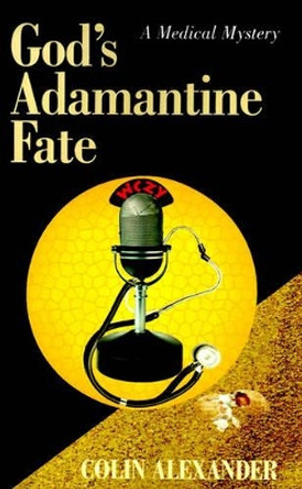 God's Adamantine Fate by Colin Alexander 9780738804774