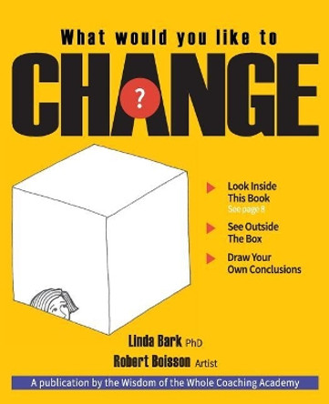 What Would You Like to CHANGE?: Look inside this book. See outside the box. Draw your own conclusions. by Robert Boisson Artist 9780692982495