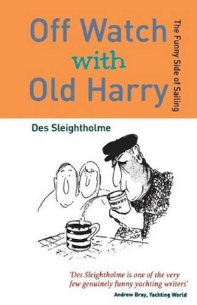 Offwatch with Old Harry: The Funny Side of Sailing by Des Sleightholme 9780713671230