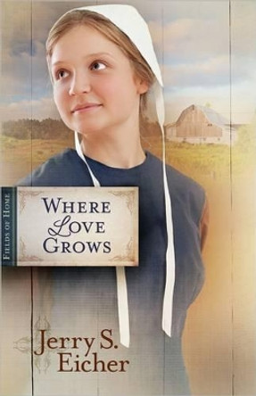 Where Love Grows by Jerry S. Eicher 9780736939454