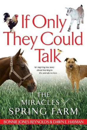 If Only They Could Talk: The Miracles of Spring Farm by Bonnie Jones Reynolds 9780743464864