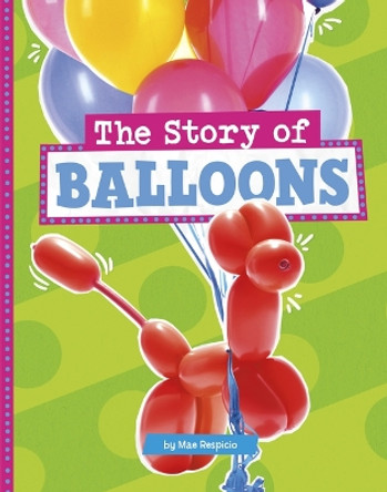 The Story of Balloons by Mae Respicio 9780756577575