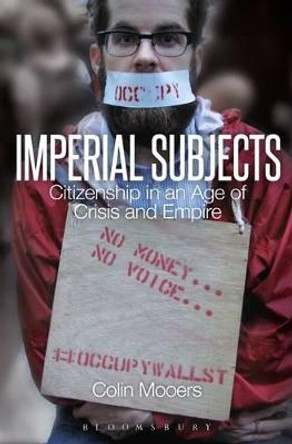 Imperial Subjects: Citizenship in an Age of Crisis and Empire by Colin Mooers