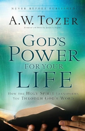 God's Power for Your Life: How the Holy Spirit Transforms You Through God's Word by A.W. Tozer 9780764216190