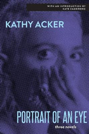 The Portrait of an Eye by Kathy Acker 9780802157560