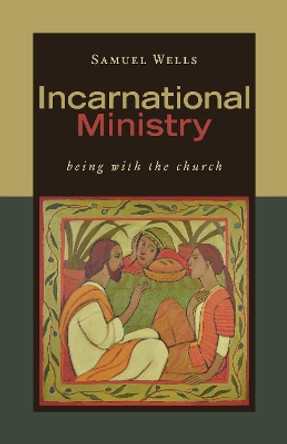 Incarnational Ministry: Being with the Church by Samuel Wells 9780802874856