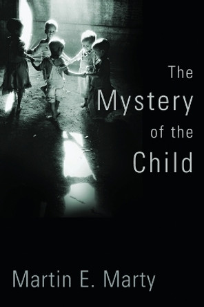 The Mystery of the Child by Martin E Marty 9780802883506