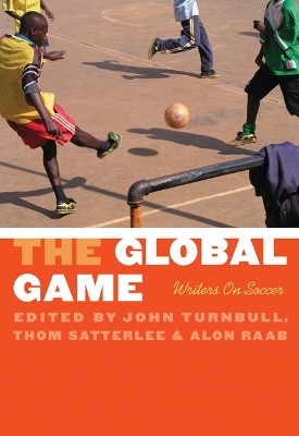 The Global Game: Writers on Soccer by John C. Turnbull 9780803210783