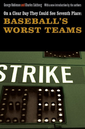 On a Clear Day They Could See Seventh Place: Baseball's Worst Teams by George Robinson 9780803229884