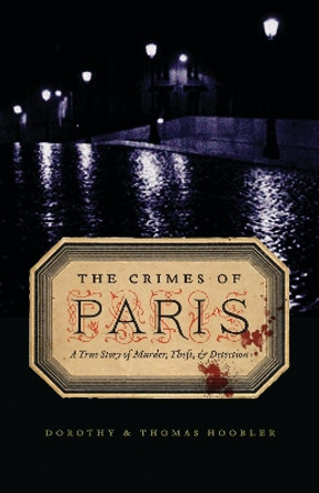 The Crimes of Paris: A True Story of Murder, Theft, and Detection by Dorothy Hoobler 9780803234321